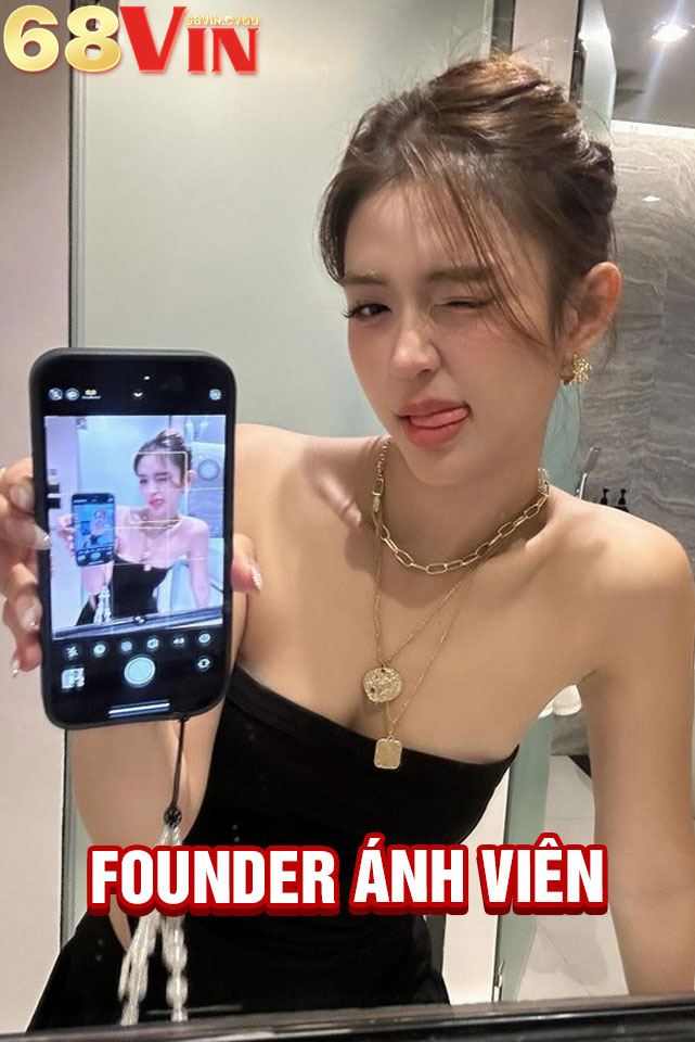 Founder Ánh Viên - Cùng 68VIN kiến tạo đế chế cá cược uy tín 1 Giới thiệu về Founder Ánh Viên tại 68VIN