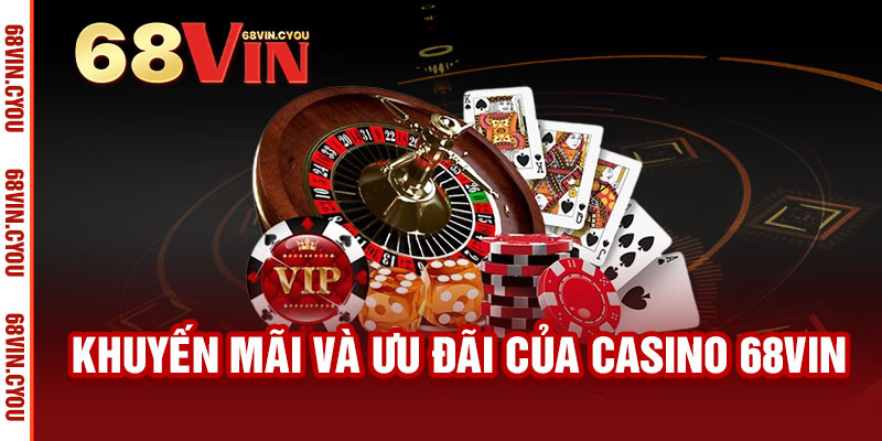 Khuyến mãi và ưu đãi của Casino 68VIN